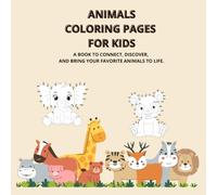 Animals Coloring Pages for Kids: A book to connect, discover, and bring your favorite animals to life.