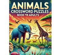 Animals Crossword Puzzles Book For Adults: Fun & Challenging Puzzles Book for Animal Lovers about Wildlife, Species, Aquatic Life, Birds, Mythical Creatures, Habitat and much more