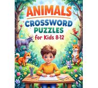animals crossword puzzles for kids 8-12: Challenging and Fun Animal Crosswords for Curious Kids Ages 8-12/Vocabulary Building & Brain Boosting Word Games