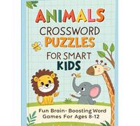 Animals Crossword Puzzles for Smart Kids Ages 8-12: Fun Brain-Boosting Word Games