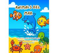 Animals del Mar - Llibre per Pintar i Aprendre per a Nens i Nenes de 4 a 6 Anys: Descobreix 15 animals simpàtics del mar, acoloreix, traça lletres i ... (Pinta, Traça i Aprèn - La Sèrie d’Animals)