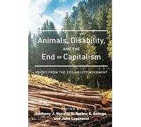Animals, Disability, and the End of Capitalism: Voices from the Eco-ability Movement: 1 (Radical Animal Studies and Total Liberation)