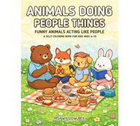 Animals Doing People Things: A silly coloring book for Kids Ages 4-10
