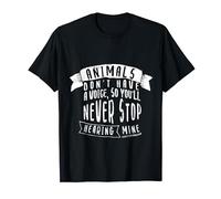 Animals Don't Have Voice So You'll Never Stop Hearing Mine T-Shirt