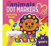 Animals Dot Markers Activity Book: Do a Dot Coloring Book for Toddlers, Preschool, and Kindergarten Kids. Easy guided big Dots. Fun Gift for boys and ... Marker Coloring Book Series for Toddlers)