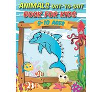 Animals Dot-to-Dot Book For Kids 5-10 Ages: Awesome Connect The Dots Activity Book, challenging and fun for learning numbers and coloring drawings for toddlers, preschoolers, toddlers, boys and girls!