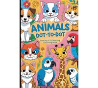 Animals Dot-to-Dot Coloring Book Grayscale Illustrative Style: animals, dot to dot, tracing, coloring, fun learning, motor skills, identification, names, home schooling
