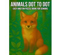 Animals Dot to Dot Easy and Fun Puzzle Book for Seniors: A Relaxing Brain Game with Easy-to-Follow Animal-Themed Dot to Dot Puzzles for Seniors ... Designs to Boost Focus and Reduce Stress