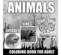 Animals Dots Lines Spirals Coloring Book: Spiroglyphics Coloring Book For Adult With 49 Animals 104 Coloring Pages