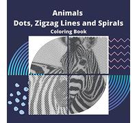 Animals Dots, Zigzag Lines and Spirals Coloring Book: for adults