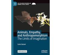 Animals, Empathy, and Anthropomorphism: The Limits of Imagination (The Palgrave Macmillan Animal Ethics Series)
