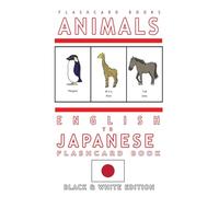 Animals - English to Japanese Flash Card Book: Black and White Edition - Japanese for Kids: Volume 1 (Japanese Bilingual Flash Card Books)