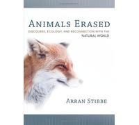 Animals Erased: Discourse, Ecology, and Reconnection with the Natural World