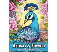 Animals & Flowers Adult Coloring Book: Mandala Style Floral Designs with Exotic Wild Animalz