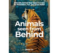 Animals from Behind: A Cute and Relaxing Animal Coloring Book for Kids and Adults: Adorable Animal Rear Views to Color for Relaxation, Fun, and Stress Relief