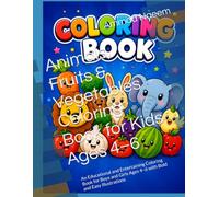 Animals, Fruits & Vegetables Coloring Book for Kids Ages 4-6: An Educational and Entertaining Coloring Book for Boys and Girls Ages 4-6 with Bold and Easy Illustrations