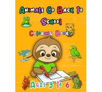 Animals Go Back to School - Coloring Book: Fun and easy coloring book for kids ages 3-6 with 25 adorable animal drawings and single-sided pages to ... Kids Ages 3-6 - Coloring Books Series)
