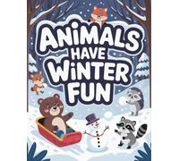 Animals have Winter Fun: 30 Coloring Pages for Kids Ages 2-5 | Adorable Winter Scenes | Cute Animals Playing in the Snow | Single-Sided Pages | Bold ... for Little Hands | Wonderful Christmas Gift.