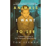 Animals I Want To See: A Memoir of Growing Up in the Projects and Defying the Odds
