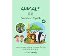 Animals in Cantonese-English: Learning conversational Cantonese for kids: 1 (Little Canto Learning)