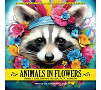 Animals in Flowers Adult Coloring Book for Women - Spirits of The Woodland: Relaxing Journey to Calm your Mind and Relief Stress - Explore 50 ... of Nature (Animals in Flowers Coloring)