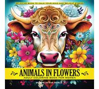 Animals in Flowers Adult Coloring Book for Women - Spirits of The World: Relaxing Journey to Calm your Mind and Relief Stress - Explore 50 Beautiful ... of Nature (Animals in Flowers Coloring)