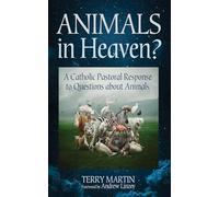 Animals in Heaven?: A Catholic Pastoral Response to Questions about Animals