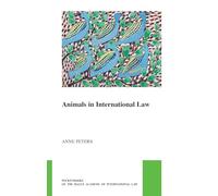 Animals in International Law (Pocket Books of the Hague Academy of International Law / Les Livres De Poche De L'académie De Droit International De La Haye, 45)