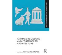 Animals in Modern and Postmodern Architecture (Routledge Research in Architecture)
