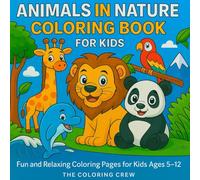 Animals in Nature Coloring Book for Kids: Fun and Relaxing Coloring Pages for Kids Ages 5-12 Jungle, Ocean, Arctic, Forest, and Bird Friends