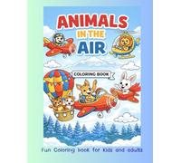 Animals in the Air: Cute Flying Animals on Sky-High Adventures - A Fun Coloring Book for Kids & Adults