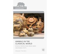 Animals in the Classical World: Ethical Perspectives from Greek and Roman Texts (The Palgrave Macmillan Animal Ethics Series)