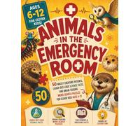 Animals In The Emergency Room Story And Activity Book: 50 Wacky Creature Patients, Laugh-Out-Loud Science Facts, And Brain-Teasing Word Search Puzzles For Clever Kids Ages 6-12