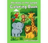 Animals in the Jungle Coloring Book: God’s Creation Coloring Series - Volume 2 | For Kids Ages 4-8 | 30 Fun and Easy Coloring Pages Featuring the ... Jungle (God's Creation Coloring Book Series)