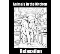 Animals in the Kitchen: A Fun Coloring Book for Animal Lovers - Calm, Relaxation & Stress Relief for All Ages