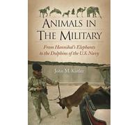 Animals in the Military: From Hannibal's Elephants to the Dolphins of the U.S. Navy