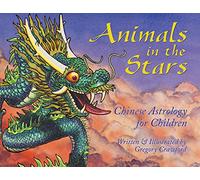 Animals in the Stars: Chinese Astrology for Kids