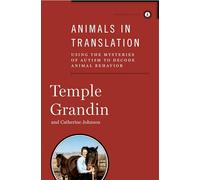 Animals in Translation: Using the Mysteries of Autism to Decode Animal Behavior (Scribner Classics)