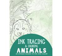 Animals Ink Tracing Coloring Book for Adults: 30 Unique Illustrations to Ink and Color (Ink Tracing Books for Adults)