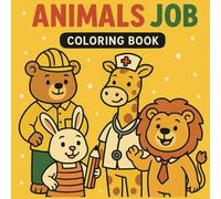 Animals Job: Cute and Easy Coloring Book Featuring Fun Animal Professions for Kids, Teens, and Adults