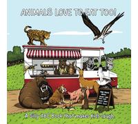 Animals Love To Eat Too: A Silly ABC Book That Makes Kids Laugh