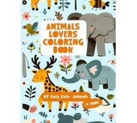 Animals Lovers Coloring Book: 67 Easy Cute Animals