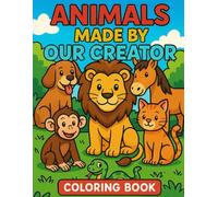 Animals Made By Our Creator Coloring Book: Inspiring Kids to Learn About God's Creations Through Fun, Easy-to-Color Pages Featuring Animals Designed by Our Creator