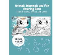 Animals, Mammals and Fish Coloring Book.: From Oceans, Rivers and Lakes.