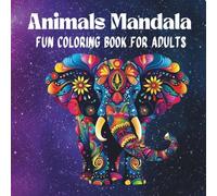 Animals Mandala Coloring Book for Adults: Relaxing Animal Designs with Stress-Relief Mandalas for Mindfulness, Creativity & Calm