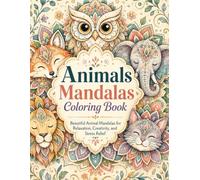 Animals Mandalas Coloring Book: Beautiful Animal Mandalas for Relaxation, Creativity, and Stress Relief