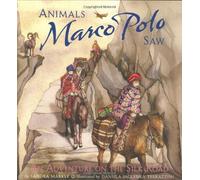 Animals Marco Polo Saw: An Adventure on the Silk Road