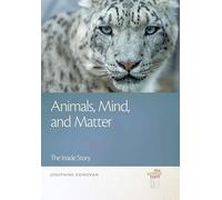 Animals, Mind, and Matter: The Inside Story (The Animal Turn)