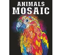 Animals Mosaic: Coloring Book with Beautiful Animal Characters designs in Mosaic theme for Stress Relief and Relaxation