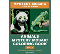 Animals Mystery Mosaic Coloring Book Vol. 2: Color by Number for Adults with 50 Hidden Pixel Art Animal Designs to Reveal (Mystery Mosaic Color by Number)
